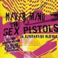 The Sex Pistols – Never Mind The Sex Pistols - An Alternative History