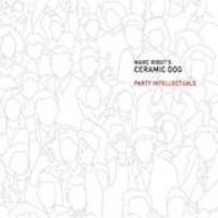 Marc Ribot's Ceramic Dog – Party Intellectuals