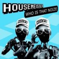 Housemeister – Who Is That Noize