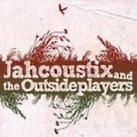 Jahcoustix – Jahcoustix And The Outsideplayers