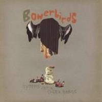Bowerbirds – Hymns For A Dark Horse