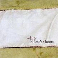 Whip – Blues For Losers