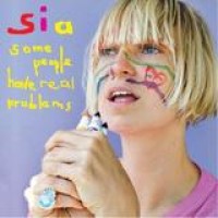 Sia – Some People Have Real Problems