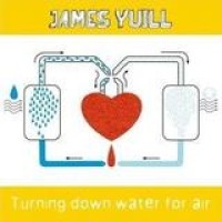 James Yuill – Turning Down Water For Air