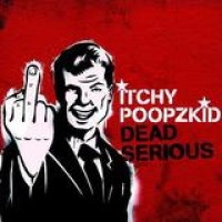 Itchy Poopzkid – Dead Serious