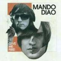 Mando Diao – Give Me Fire