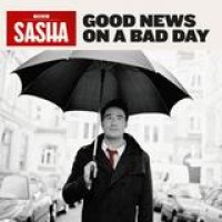 Sasha – Good News On A Bad Day