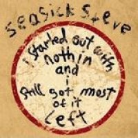 Seasick Steve – I Started Out With Nothin' And I Still Got Most Of It Left