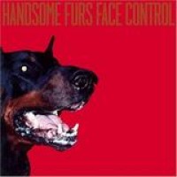 Handsome Furs – Face Control