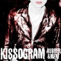 Kissogram – Rubber & Meat