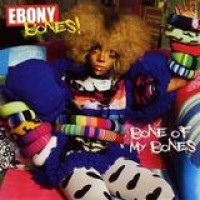 Ebony Bones! – Bone Of My Bones