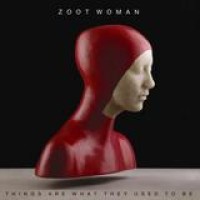 Zoot Woman – Things Are What They Used To Be