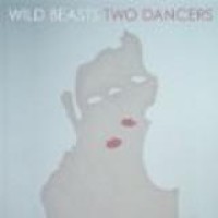 Wild Beasts – Two Dancers