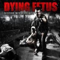 Dying Fetus – Descend Into Depravity