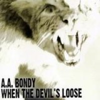 A.A. Bondy – When The Devil's Loose