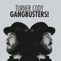 Turner Cody – Gangbusters!