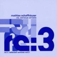 Mathias Schaffhäuser – Re:3 / Selected Remixes Vol. 3