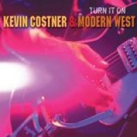 Kevin Costner & Modern West – Turn It On