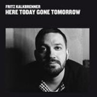 Fritz Kalkbrenner – Here Today, Gone Tomorrow