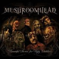 Mushroomhead – Beautiful Stories For Ugly Children