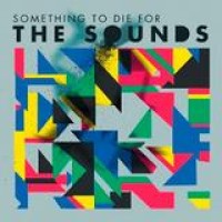 The Sounds – Something To Die For