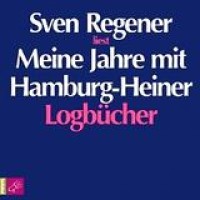Sven Regener – Meine Jahre mit Hamburg-Heiner: Logbücher