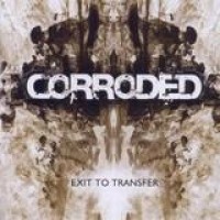 Corroded – Exit To Transfer