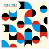 Sola Rosa – Get It Together