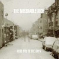 The Miserable Rich – Miss You In The Days