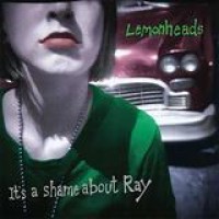 Lemonheads – It's A Shame About Ray