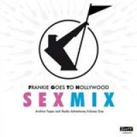 Frankie Goes To Hollywood – Sex Mix - Archive Tapes and Studio Adventures, Volume One