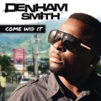 Denham Smith – Come Wid It