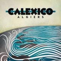 Calexico – Algiers