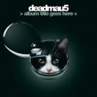 Deadmau5 – Album Title Goes Here