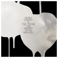 Neneh Cherry & The Thing – The Cherry Thing Remixes