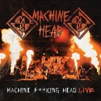 Machine Head – Machine F**King Head - Live