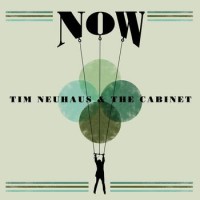 Tim Neuhaus & The Cabinet – Now