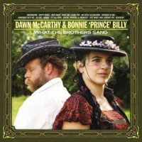Dawn McCarthy & Bonnie 'Prince' Billy – What The Brothers Sang