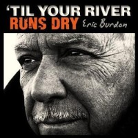 Eric Burdon – 'Til Your River Runs Dry