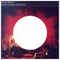 Kasper Bjørke – Remix Crusades (2007 - 2013)