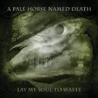 A Pale Horse Named Death – Lay My Soul To Waste