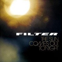 Filter – The Sun Comes Out Tonight