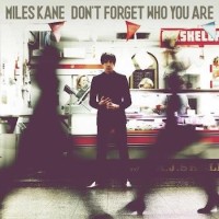 Miles Kane – Don't Forget Who You Are