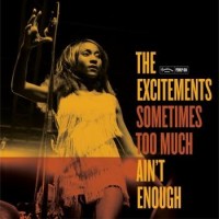 The Excitements – Sometimes Too Much Ain't Enough