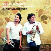 Boban & Marko Markovic Orchestra – Gipsy Manifesto