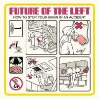 Future Of The Left – How To Stop Your Brain In An Accident