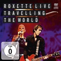 Roxette – Live - Travelling The World