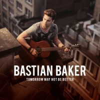 Bastian Baker – Tomorrow May Not Be Better