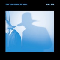 Clap Your Hands Say Yeah – Only Run