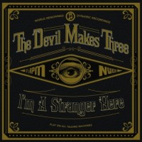 The Devil Makes Three – I'm A Stranger Here